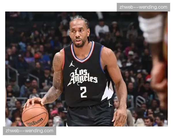 快船伦纳德压舱石作用明显 球星单打与体系运转平衡把控 快船伦纳德压舱石作用明显 球星单打与体系运转平衡把控